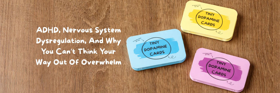 ADHD, Nervous System Dysregulation, And Why You Can’t Think Your Way Out Of Overwhelm - Tiny Dopamine
